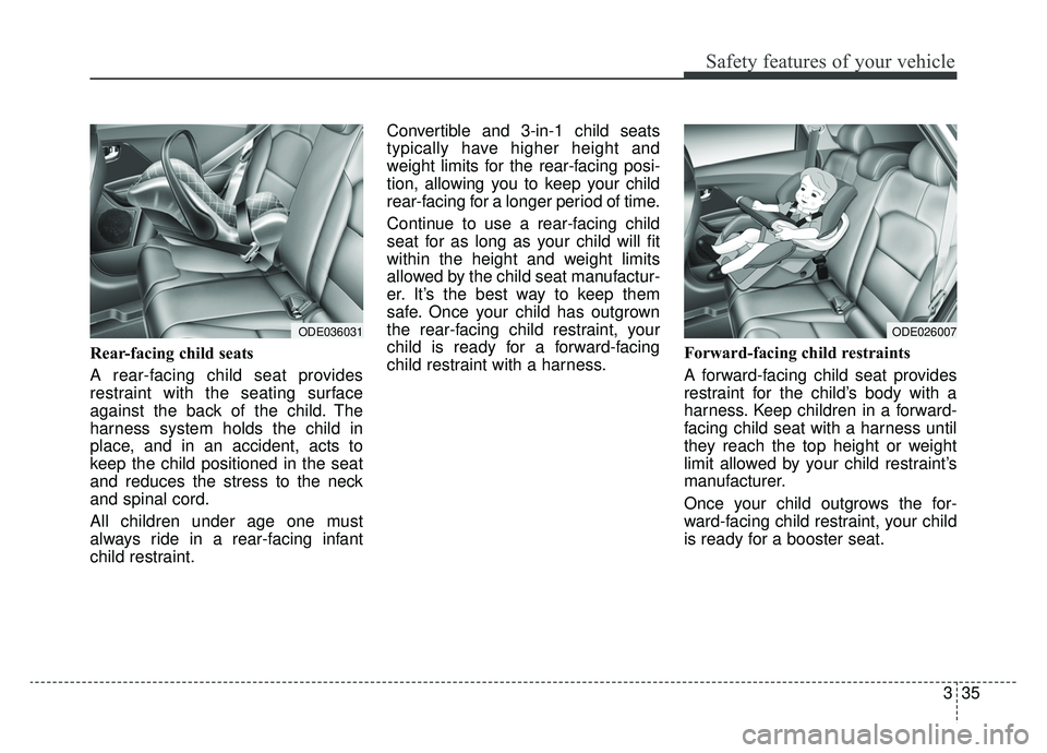 KIA NIRO 2019 Owners Manual 335
Safety features of your vehicle
Rear-facing child seats
A rear-facing child seat provides
restraint with the seating surface
against the back of the child. The
harness system holds the child in
pl KIA NIRO 2019 Owners Manual 335
Safety features of your vehicle
Rear-facing child seats
A rear-facing child seat provides
restraint with the seating surface
against the back of the child. The
harness system holds the child in
pl
