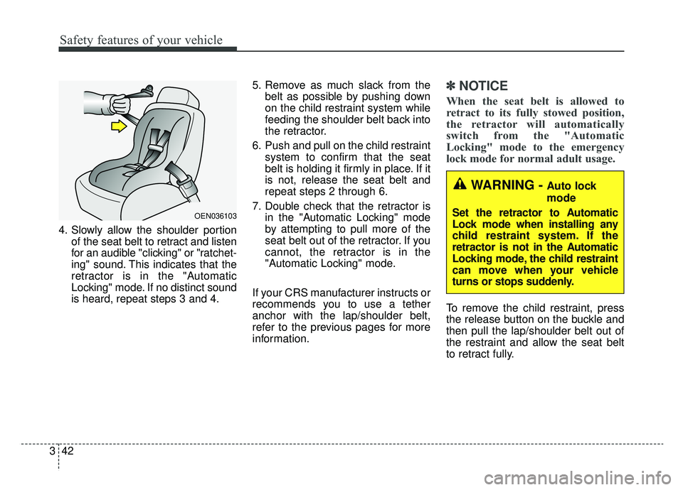 KIA NIRO 2019 Owners Manual Safety features of your vehicle
42
3
4. Slowly allow the shoulder portion
of the seat belt to retract and listen
for an audible "clicking" or "ratchet-
ing" sound. This indicates that the
retractor is KIA NIRO 2019 Owners Manual Safety features of your vehicle
42
3
4. Slowly allow the shoulder portion
of the seat belt to retract and listen
for an audible "clicking" or "ratchet-
ing" sound. This indicates that the
retractor is
