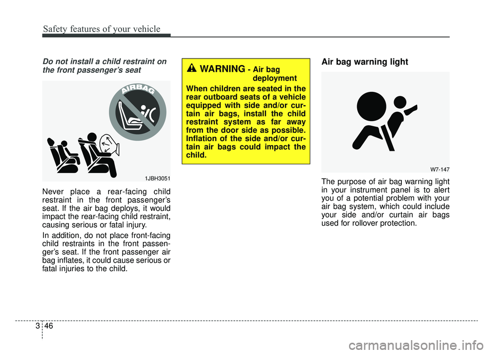 KIA NIRO 2019 Owners Manual Safety features of your vehicle
46
3
Do not install a child restraint on
the front passenger’s seat
Never place a rear-facing child
restraint in the front passenger’s
seat. If the air bag deploys, KIA NIRO 2019 Owners Manual Safety features of your vehicle
46
3
Do not install a child restraint on
the front passenger’s seat
Never place a rear-facing child
restraint in the front passenger’s
seat. If the air bag deploys,