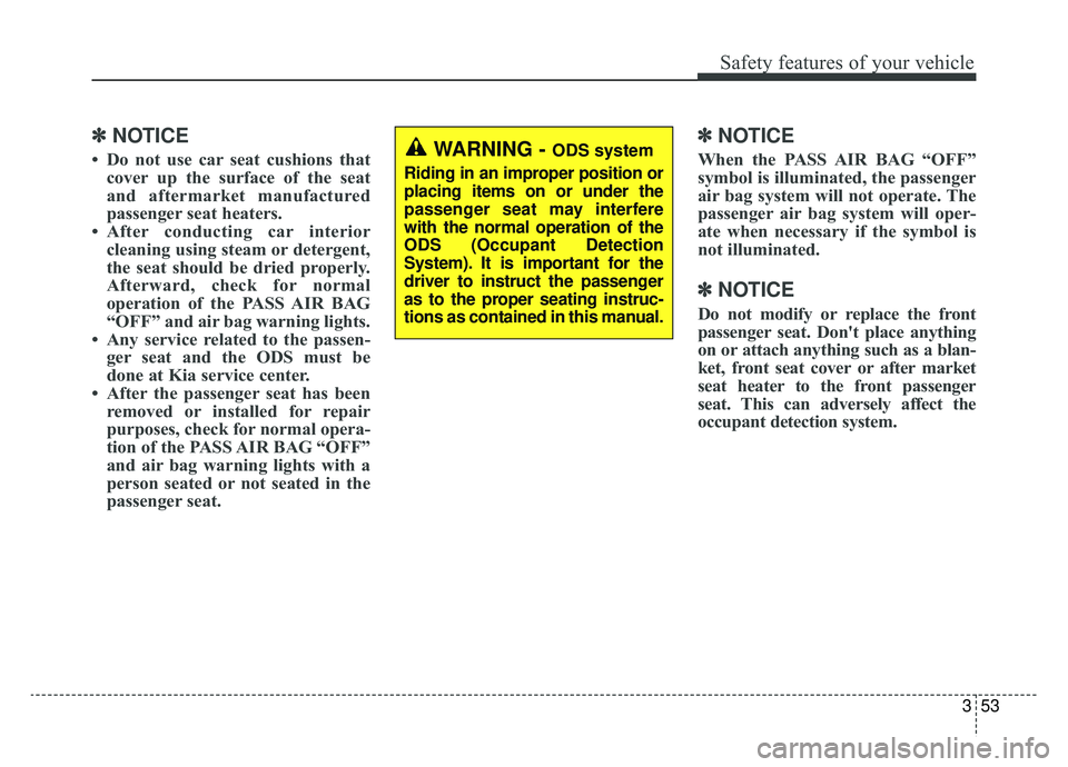KIA NIRO 2019 Owners Manual 353
Safety features of your vehicle
✽ ✽NOTICE
• Do not use car seat cushions that
cover up the surface of the seat
and aftermarket manufactured
passenger seat heaters.
• After conducting car i KIA NIRO 2019 Owners Manual 353
Safety features of your vehicle
✽ ✽NOTICE
• Do not use car seat cushions that
cover up the surface of the seat
and aftermarket manufactured
passenger seat heaters.
• After conducting car i