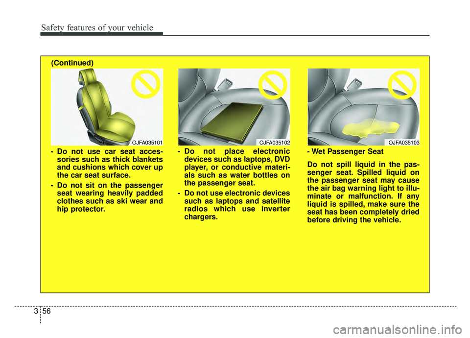 KIA NIRO 2019 Owners Manual Safety features of your vehicle
56
3
OJFA035102
- Do not place electronic
devices such as laptops, DVD
player, or conductive materi-
als such as water bottles on
the passenger seat.
- Do not use elect KIA NIRO 2019 Owners Manual Safety features of your vehicle
56
3
OJFA035102
- Do not place electronic
devices such as laptops, DVD
player, or conductive materi-
als such as water bottles on
the passenger seat.
- Do not use elect