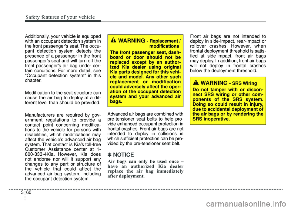 KIA NIRO 2019 Owners Manual Safety features of your vehicle
60
3
Additionally, your vehicle is equipped
with an occupant detection system in
the front passengers seat. The occu-
pant detection system detects the
presence of a p KIA NIRO 2019 Owners Manual Safety features of your vehicle
60
3
Additionally, your vehicle is equipped
with an occupant detection system in
the front passengers seat. The occu-
pant detection system detects the
presence of a p