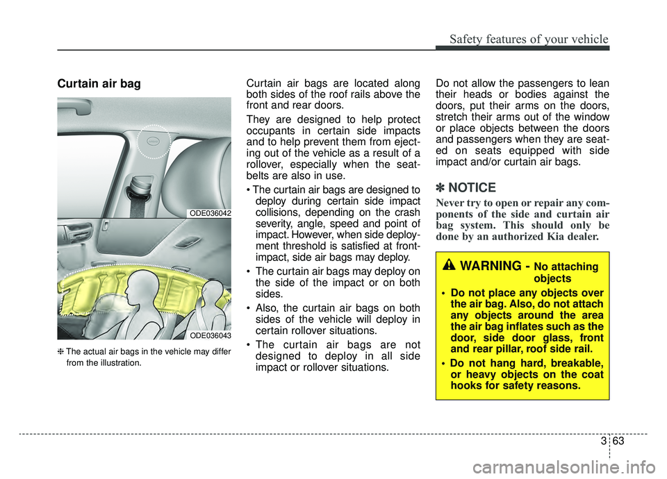 KIA NIRO 2019 Owners Manual 363
Safety features of your vehicle
Curtain air bag
❈The actual air bags in the vehicle may differ
from the illustration.
Curtain air bags are located along
both sides of the roof rails above the
fr KIA NIRO 2019 Owners Manual 363
Safety features of your vehicle
Curtain air bag
❈The actual air bags in the vehicle may differ
from the illustration.
Curtain air bags are located along
both sides of the roof rails above the
fr