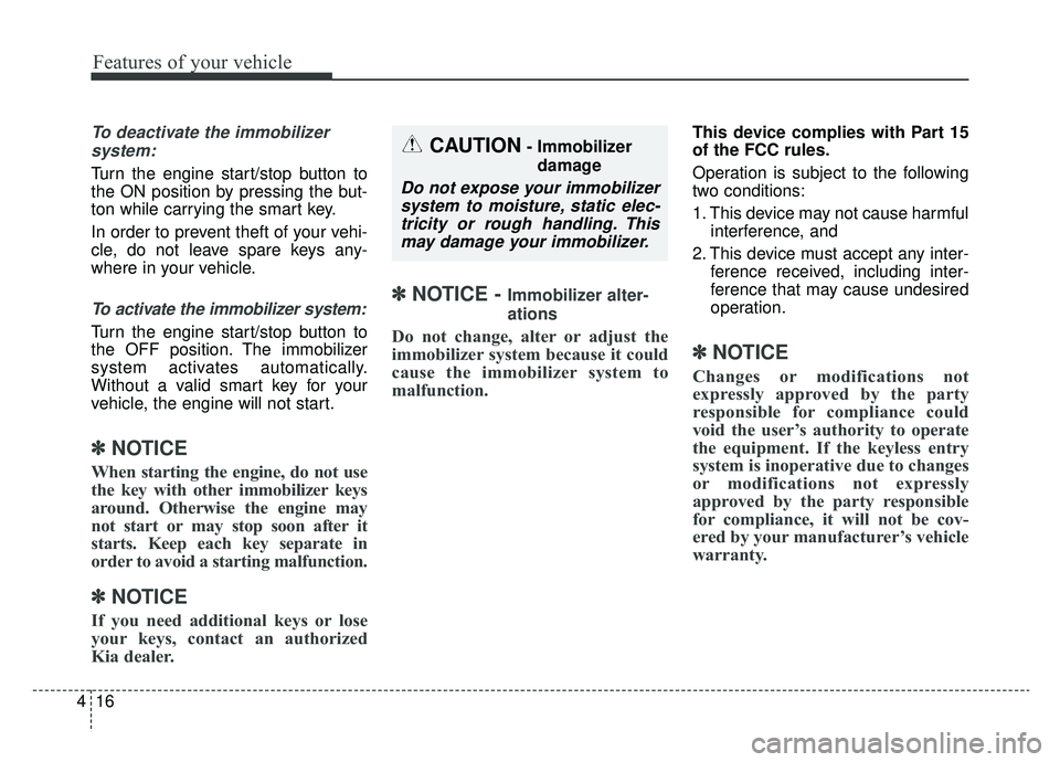 KIA NIRO 2019 Owners Manual Features of your vehicle
16
4
To deactivate the immobilizer
system:
Turn the engine start/stop button to
the ON position by pressing the but-
ton while carrying the smart key.
In order to prevent thef KIA NIRO 2019 Owners Manual Features of your vehicle
16
4
To deactivate the immobilizer
system:
Turn the engine start/stop button to
the ON position by pressing the but-
ton while carrying the smart key.
In order to prevent thef