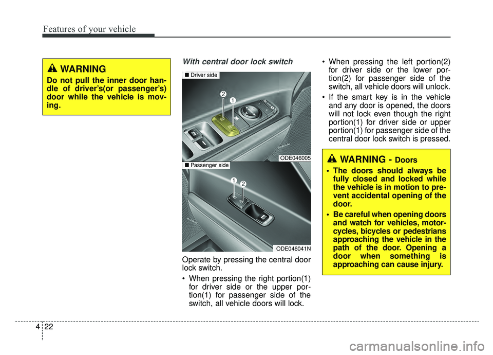 KIA NIRO 2019 Owners Manual Features of your vehicle
22
4
With central door lock switch
Operate by pressing the central door
lock switch.
When pressing the right portion(1)
for driver side or the upper por-
tion(1) for passenge KIA NIRO 2019 Owners Manual Features of your vehicle
22
4
With central door lock switch
Operate by pressing the central door
lock switch.
When pressing the right portion(1)
for driver side or the upper por-
tion(1) for passenge