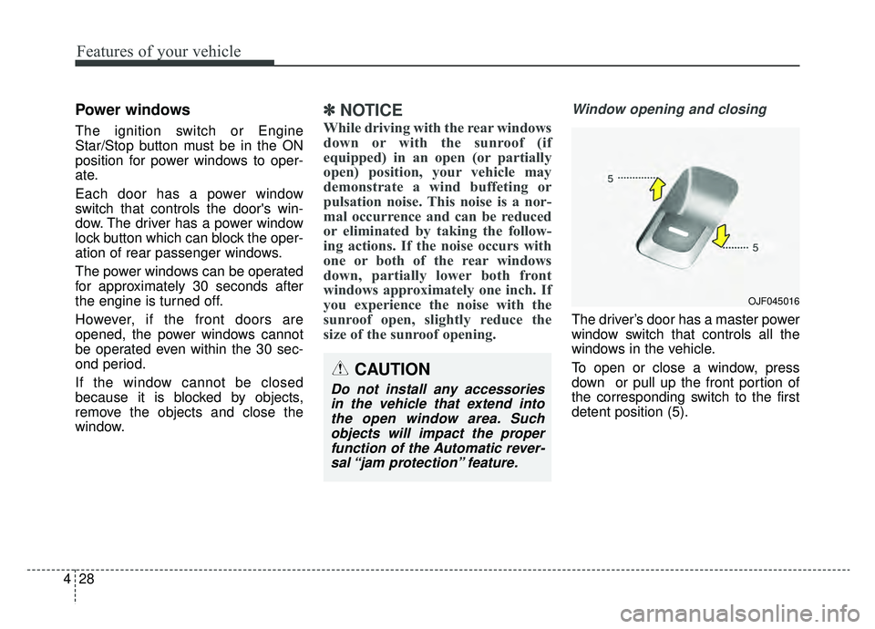 KIA NIRO 2019 Owners Manual Features of your vehicle
28
4
Power windows
The ignition switch or Engine
Star/Stop button must be in the ON
position for power windows to oper-
ate.
Each door has a power window
switch that controls KIA NIRO 2019 Owners Manual Features of your vehicle
28
4
Power windows
The ignition switch or Engine
Star/Stop button must be in the ON
position for power windows to oper-
ate.
Each door has a power window
switch that controls