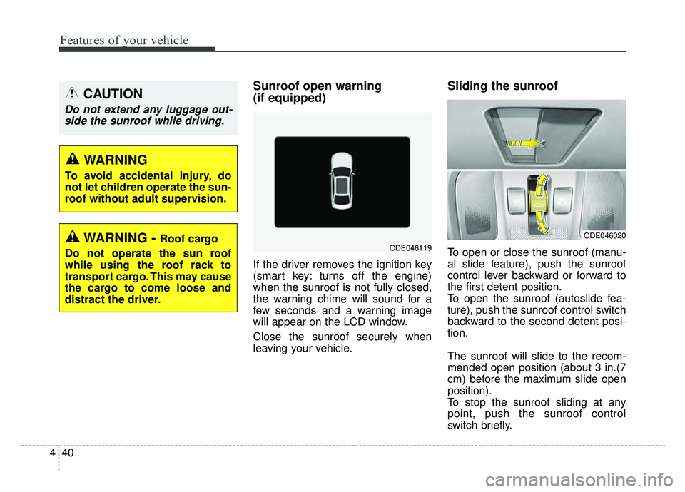 KIA NIRO 2019 Owners Manual Features of your vehicle
40
4
Sunroof open warning
(if equipped)
If the driver removes the ignition key
(smart key: turns off the engine)
when the sunroof is not fully closed,
the warning chime will KIA NIRO 2019 Owners Manual Features of your vehicle
40
4
Sunroof open warning
(if equipped)
If the driver removes the ignition key
(smart key: turns off the engine)
when the sunroof is not fully closed,
the warning chime will