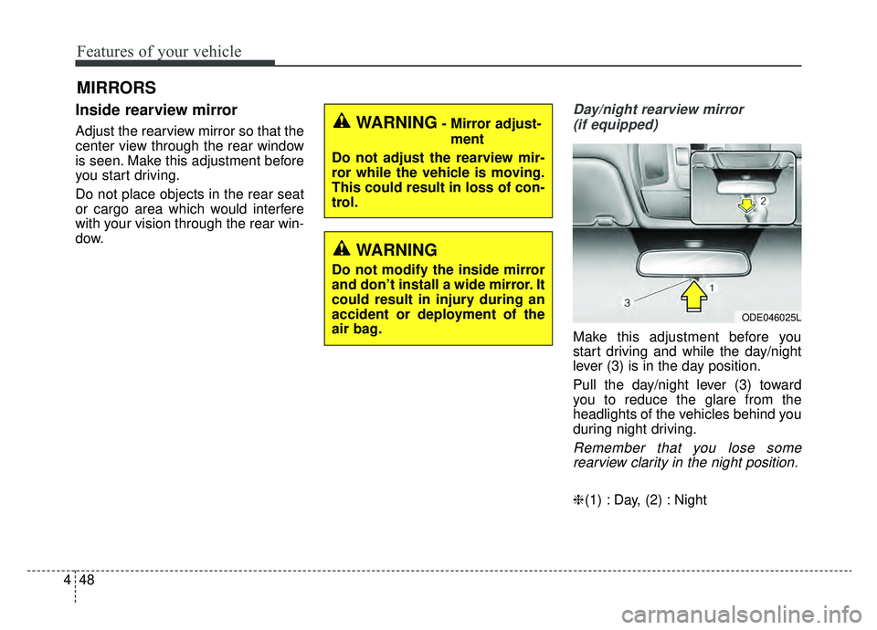 KIA NIRO 2019 Owners Manual Features of your vehicle
48
4
MIRRORS
Inside rearview mirror
Adjust the rearview mirror so that the
center view through the rear window
is seen. Make this adjustment before
you start driving.
Do not p KIA NIRO 2019 Owners Manual Features of your vehicle
48
4
MIRRORS
Inside rearview mirror
Adjust the rearview mirror so that the
center view through the rear window
is seen. Make this adjustment before
you start driving.
Do not p