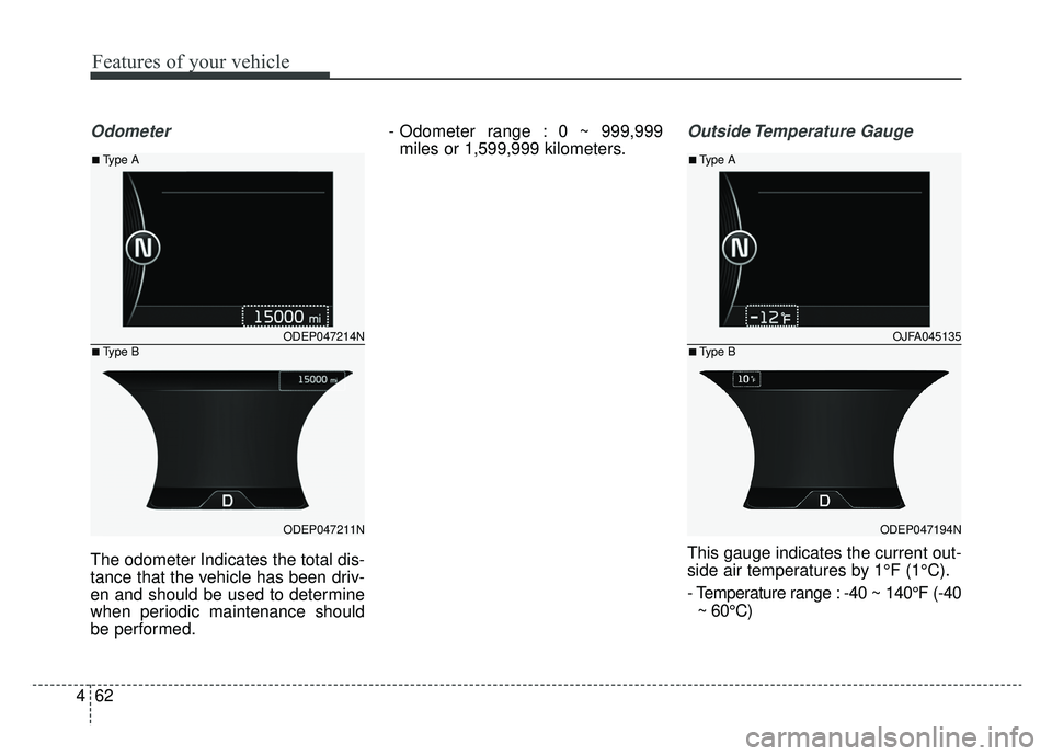 KIA NIRO 2019 Owners Manual Features of your vehicle
62
4
Odometer
The odometer Indicates the total dis-
tance that the vehicle has been driv-
en and should be used to determine
when periodic maintenance should
be performed. - O KIA NIRO 2019 Owners Manual Features of your vehicle
62
4
Odometer
The odometer Indicates the total dis-
tance that the vehicle has been driv-
en and should be used to determine
when periodic maintenance should
be performed. - O