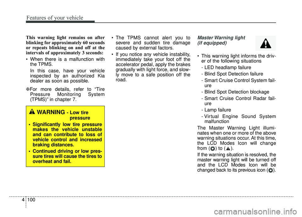 KIA NIRO 2019 Owners Manual Features of your vehicle
100
4
This warning light remains on after
blinking for approximately 60 seconds
or repeats blinking on and off at the
intervals of approximately 3 seconds:
When there is a ma KIA NIRO 2019 Owners Manual Features of your vehicle
100
4
This warning light remains on after
blinking for approximately 60 seconds
or repeats blinking on and off at the
intervals of approximately 3 seconds:
When there is a ma