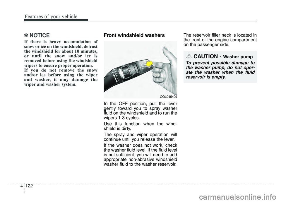 KIA NIRO 2019 Owners Manual Features of your vehicle
122
4
✽ ✽
NOTICE
If there is heavy accumulation of
snow or ice on the windshield, defrost
the windshield for about 10 minutes,
or until the snow and/or ice is
removed befo KIA NIRO 2019 Owners Manual Features of your vehicle
122
4
✽ ✽
NOTICE
If there is heavy accumulation of
snow or ice on the windshield, defrost
the windshield for about 10 minutes,
or until the snow and/or ice is
removed befo