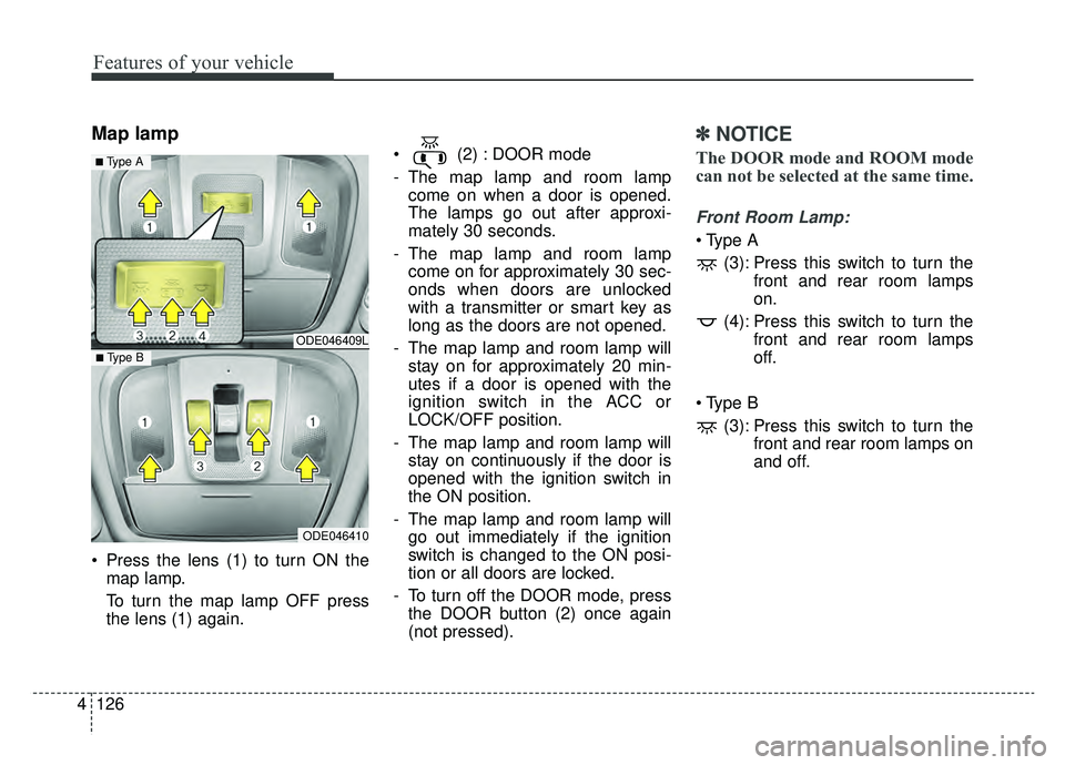 KIA NIRO 2019 Owners Manual Features of your vehicle
126
4
Map lamp
Press the lens (1) to turn ON the
map lamp.
To turn the map lamp OFF press
the lens (1) again. (2) : DOOR mode
- The map lamp and room lamp
come on when a do KIA NIRO 2019 Owners Manual Features of your vehicle
126
4
Map lamp
Press the lens (1) to turn ON the
map lamp.
To turn the map lamp OFF press
the lens (1) again. (2) : DOOR mode
- The map lamp and room lamp
come on when a do