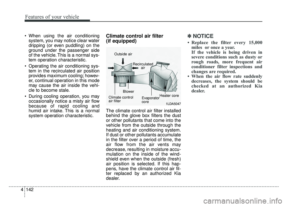 KIA NIRO 2019 Owners Manual Features of your vehicle
142
4
When using the air conditioning
system, you may notice clear water
dripping (or even puddling) on the
ground under the passenger side
of the vehicle. This is a normal s KIA NIRO 2019 Owners Manual Features of your vehicle
142
4
When using the air conditioning
system, you may notice clear water
dripping (or even puddling) on the
ground under the passenger side
of the vehicle. This is a normal s