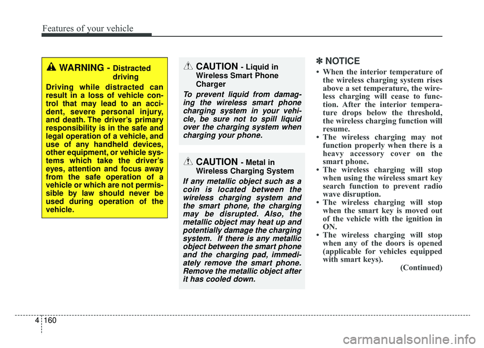 KIA NIRO 2019 Owners Manual Features of your vehicle
160
4
✽ ✽
NOTICE
• When the interior temperature of
the wireless charging system rises
above a set temperature, the wire-
less charging will cease to func-
tion. After t KIA NIRO 2019 Owners Manual Features of your vehicle
160
4
✽ ✽
NOTICE
• When the interior temperature of
the wireless charging system rises
above a set temperature, the wire-
less charging will cease to func-
tion. After t