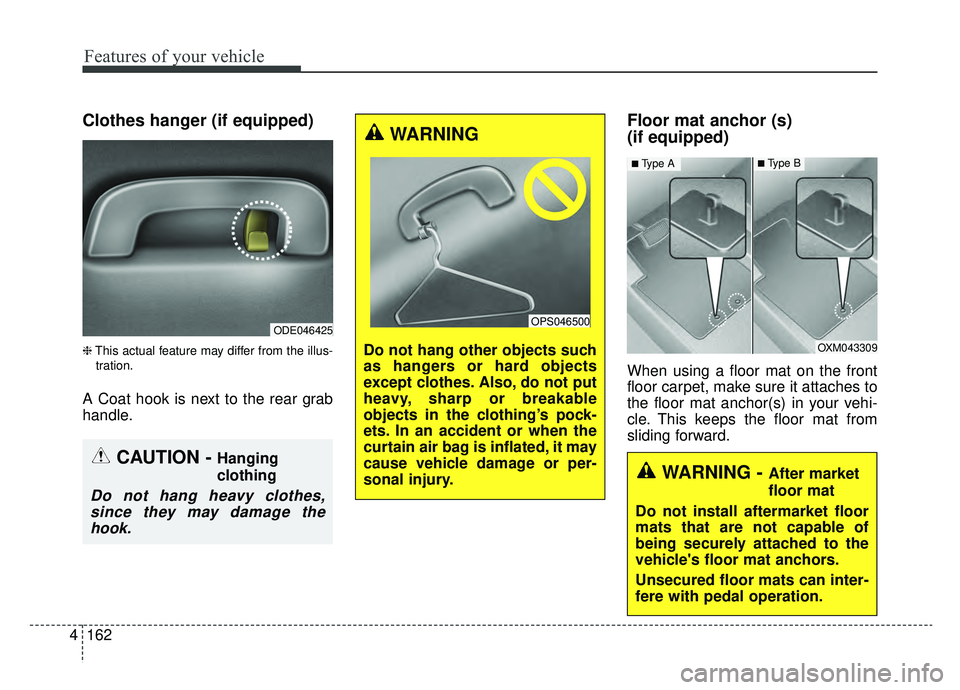 KIA NIRO 2019 Owners Manual Features of your vehicle
162
4
Clothes hanger (if equipped)
❈ This actual feature may differ from the illus-
tration.
A Coat hook is next to the rear grab
handle.
Floor mat anchor (s)
(if equipped) KIA NIRO 2019 Owners Manual Features of your vehicle
162
4
Clothes hanger (if equipped)
❈ This actual feature may differ from the illus-
tration.
A Coat hook is next to the rear grab
handle.
Floor mat anchor (s)
(if equipped)