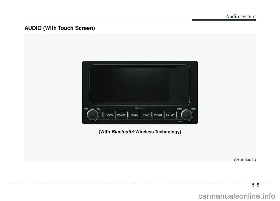KIA NIRO 2019 Owners Manual Audio system
55
AUDIO (With Touch Screen)
G5H4H0000EU
(With Bluetooth®Wireless Technology) KIA NIRO 2019 Owners Manual Audio system
55
AUDIO (With Touch Screen)
G5H4H0000EU
(With Bluetooth®Wireless Technology)