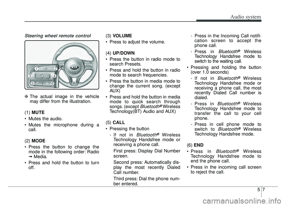KIA NIRO 2019 Owners Manual Audio system
75
Steering wheel remote control
❈The actual image in the vehicle
may differ from the illustration.
(1) MUTE
Mutes the audio.
Mutes the microphone during a call.
(2) MODE
Press the KIA NIRO 2019 Owners Manual Audio system
75
Steering wheel remote control
❈The actual image in the vehicle
may differ from the illustration.
(1) MUTE
Mutes the audio.
Mutes the microphone during a call.
(2) MODE
Press the