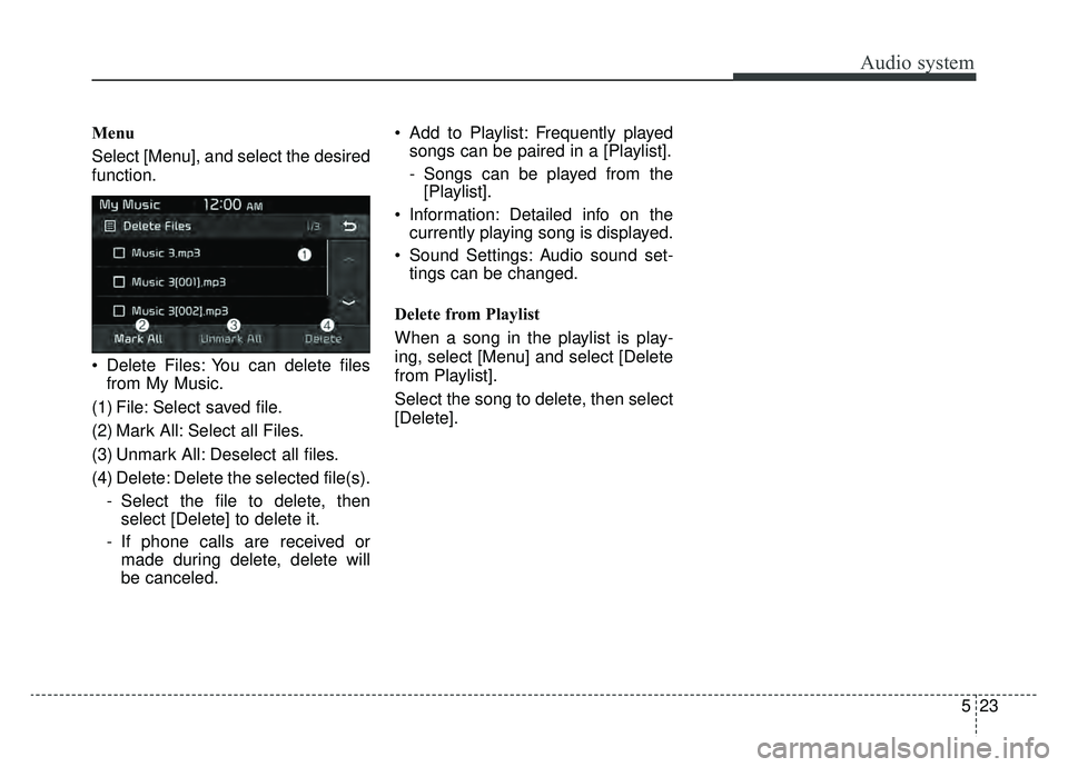 KIA NIRO 2019  Owners Manual Audio system
23
5
Menu
Select [Menu], and select the desired
function.
 Delete Files: You can delete files
from My Music.
(1) File: Select saved file.
(2) Mark All: Select all Files.
(3) Unmark All: D