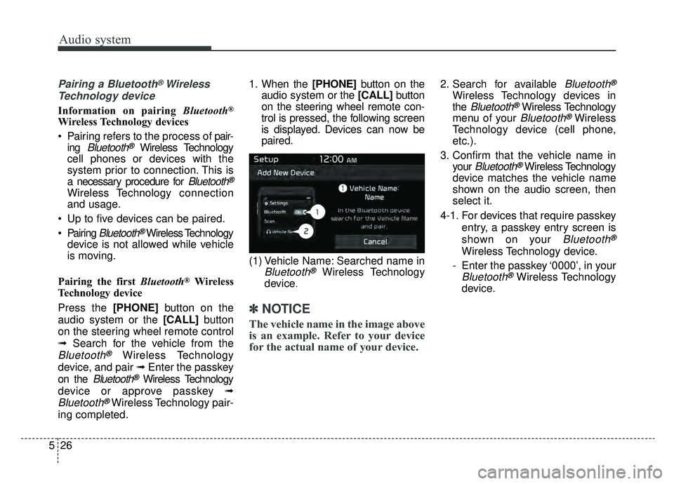 KIA NIRO 2019 Owners Manual Audio system
526
Pairing a Bluetooth®Wireless
Technology device
Information on pairing Bluetooth®
Wireless Technology devices
Pairing refers to the process of pair-
ing
Bluetooth®Wireless Techn KIA NIRO 2019 Owners Manual Audio system
526
Pairing a Bluetooth®Wireless
Technology device
Information on pairing Bluetooth®
Wireless Technology devices
Pairing refers to the process of pair-
ing
Bluetooth®Wireless Techn