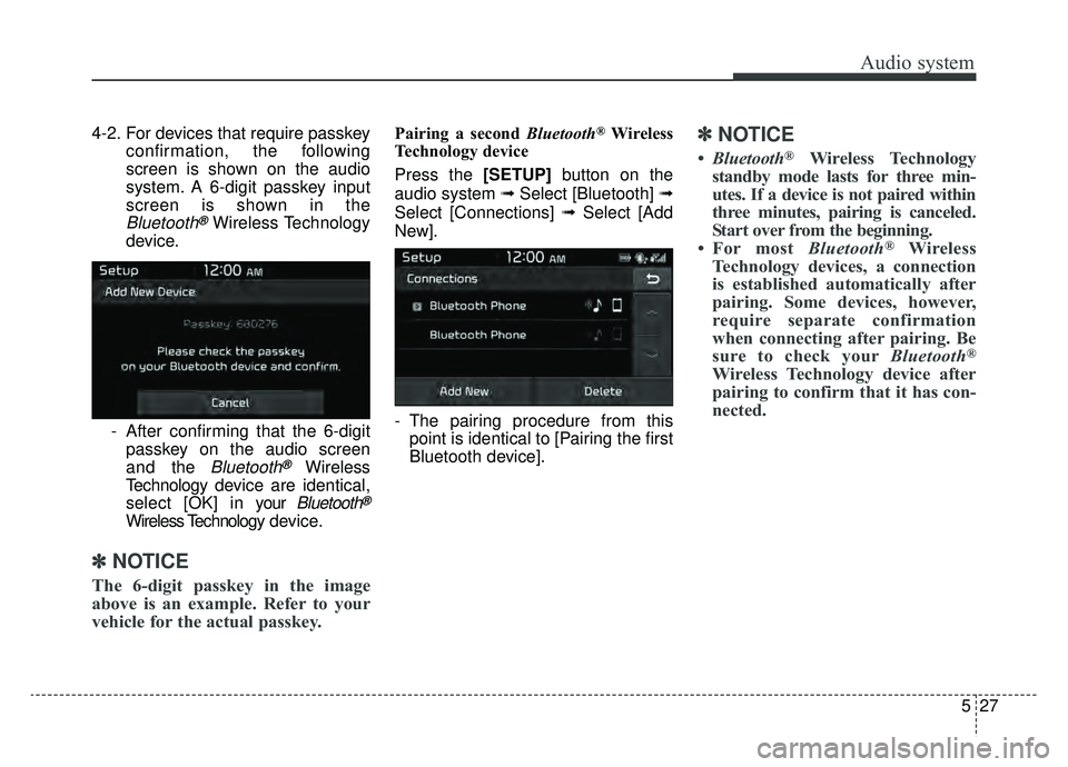 KIA NIRO 2019 Owners Manual Audio system
27
5
4-2. For devices that require passkey
confirmation, the following
screen is shown on the audio
system. A 6-digit passkey input
screen is shown in the
Bluetooth®Wireless Technology
d KIA NIRO 2019 Owners Manual Audio system
27
5
4-2. For devices that require passkey
confirmation, the following
screen is shown on the audio
system. A 6-digit passkey input
screen is shown in the
Bluetooth®Wireless Technology
d