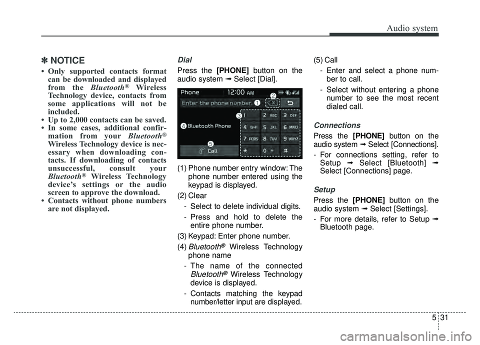 KIA NIRO 2019 Owners Manual Audio system
31
5
✽ ✽
NOTICE
• Only supported contacts format
can be downloaded and displayed
from the Bluetooth
®Wireless
Technology device, contacts from
some applications will not be
include KIA NIRO 2019 Owners Manual Audio system
31
5
✽ ✽
NOTICE
• Only supported contacts format
can be downloaded and displayed
from the Bluetooth
®Wireless
Technology device, contacts from
some applications will not be
include