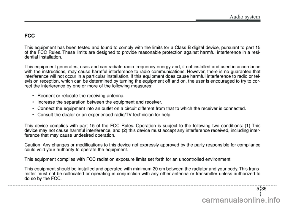 KIA NIRO 2019 Owners Manual Audio system
35
5
FCC
This equipment has been tested and found to comply with the limits for a Class B digital device, pursuant to part 15
of the FCC Rules. These limits are designed to provide reaso KIA NIRO 2019 Owners Manual Audio system
35
5
FCC
This equipment has been tested and found to comply with the limits for a Class B digital device, pursuant to part 15
of the FCC Rules. These limits are designed to provide reaso