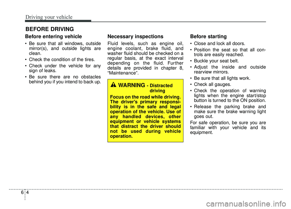 KIA NIRO 2019 Owners Manual Driving your vehicle
46
Before entering vehicle
• Be sure that all windows, outsidemirror(s), and outside lights are
clean.
Check the condition of the tires.
Check under the vehicle for any sign o KIA NIRO 2019 Owners Manual Driving your vehicle
46
Before entering vehicle
• Be sure that all windows, outsidemirror(s), and outside lights are
clean.
Check the condition of the tires.
Check under the vehicle for any sign o