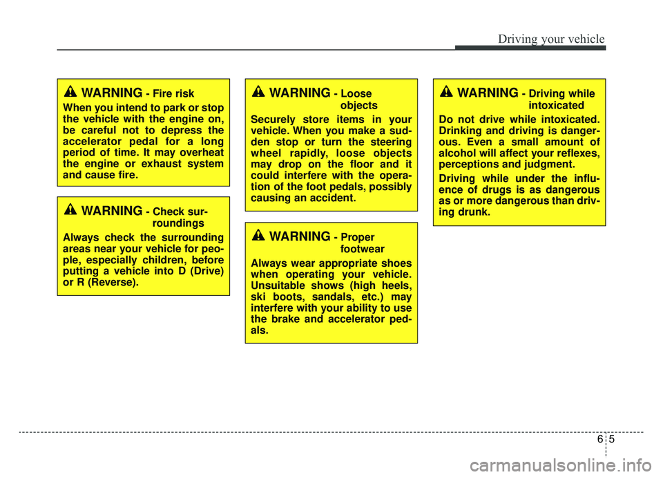 KIA NIRO 2019 Owners Manual 65
Driving your vehicle
WARNING- Check sur-roundings
Always check the surrounding
areas near your vehicle for peo-
ple, especially children, before
putting a vehicle into D (Drive)
or R (Reverse).
WAR KIA NIRO 2019 Owners Manual 65
Driving your vehicle
WARNING- Check sur-roundings
Always check the surrounding
areas near your vehicle for peo-
ple, especially children, before
putting a vehicle into D (Drive)
or R (Reverse).
WAR