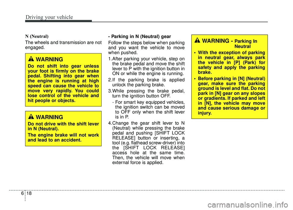 KIA NIRO 2019 Owners Manual Driving your vehicle
18
6
N (Neutral)
The wheels and transmission are not
engaged. - Parking in N (Neutral) gear
Follow the steps below when parking
and you want the vehicle to move
when pushed.
1.Af KIA NIRO 2019 Owners Manual Driving your vehicle
18
6
N (Neutral)
The wheels and transmission are not
engaged. - Parking in N (Neutral) gear
Follow the steps below when parking
and you want the vehicle to move
when pushed.
1.Af