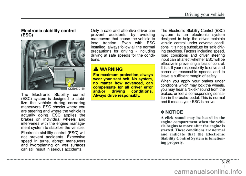 KIA NIRO 2019 Owners Manual 629
Driving your vehicle
Electronic stability control
(ESC)
The Electronic Stability control
(ESC) system is designed to stabi-
lize the vehicle during cornering
maneuvers. ESC checks where you
are st KIA NIRO 2019 Owners Manual 629
Driving your vehicle
Electronic stability control
(ESC)
The Electronic Stability control
(ESC) system is designed to stabi-
lize the vehicle during cornering
maneuvers. ESC checks where you
are st