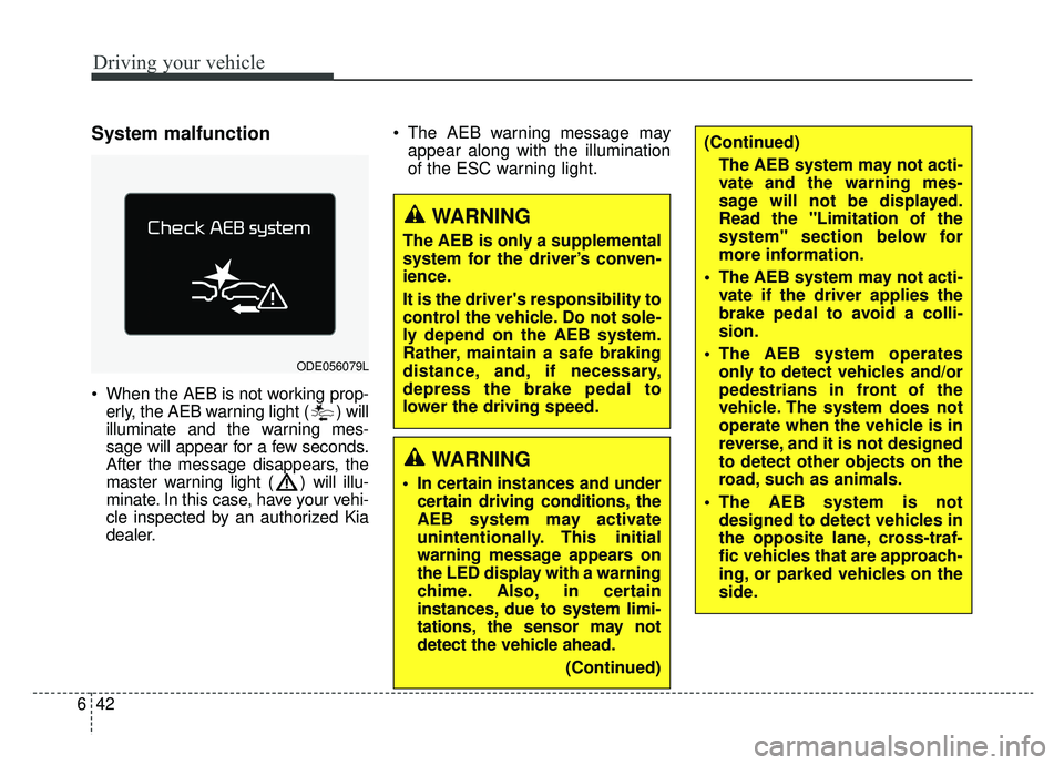 KIA NIRO 2019 Owners Manual Driving your vehicle
42
6
System malfunction
When the AEB is not working prop-
erly, the AEB warning light ( ) will
illuminate and the warning mes-
sage will appear for a few seconds.
After the messa KIA NIRO 2019 Owners Manual Driving your vehicle
42
6
System malfunction
When the AEB is not working prop-
erly, the AEB warning light ( ) will
illuminate and the warning mes-
sage will appear for a few seconds.
After the messa