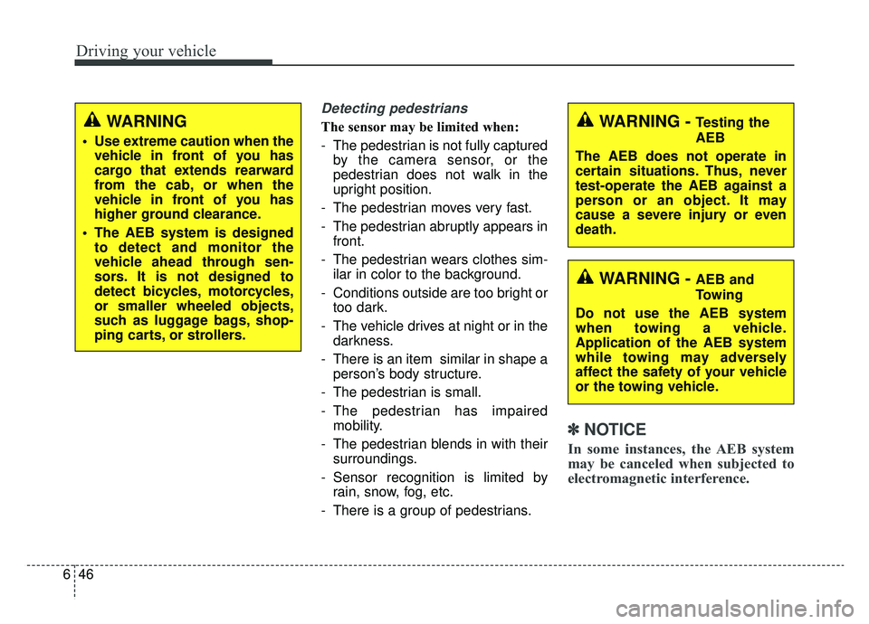 KIA NIRO 2019 Owners Manual Driving your vehicle
46
6
Detecting pedestrians
The sensor may be limited when:
- The pedestrian is not fully captured
by the camera sensor, or the
pedestrian does not walk in the
upright position.
- KIA NIRO 2019 Owners Manual Driving your vehicle
46
6
Detecting pedestrians
The sensor may be limited when:
- The pedestrian is not fully captured
by the camera sensor, or the
pedestrian does not walk in the
upright position.
-