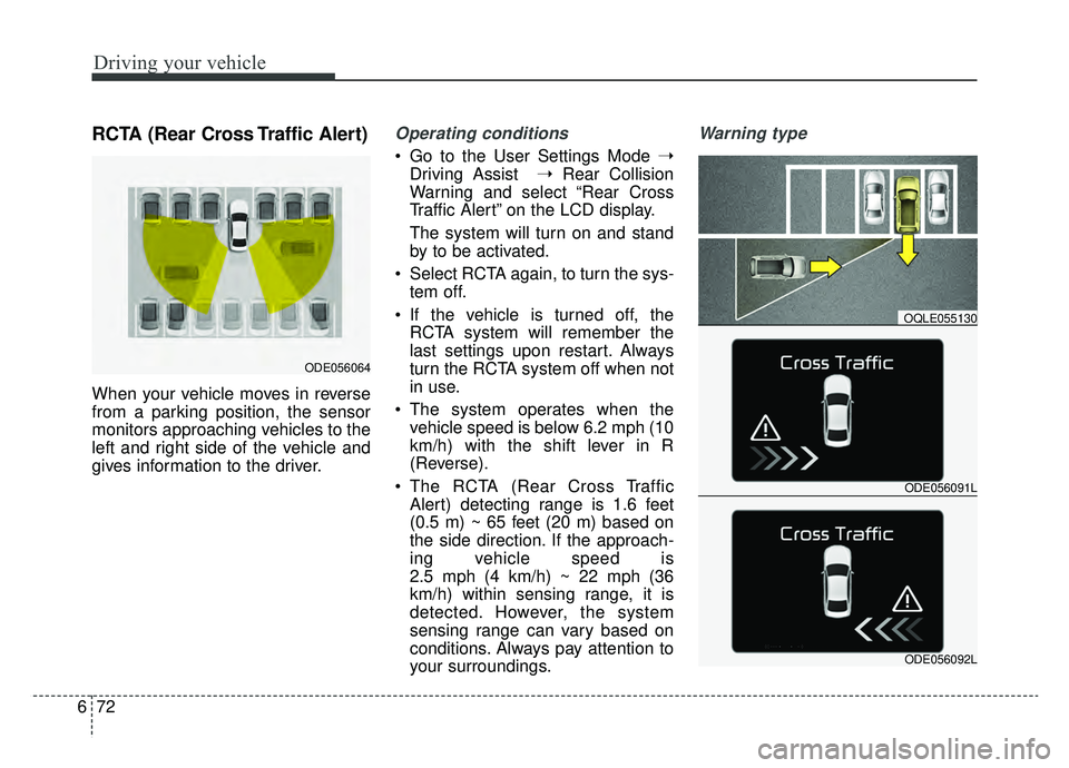 KIA NIRO 2019 Owners Manual Driving your vehicle
72
6
RCTA (Rear Cross Traffic Alert)
When your vehicle moves in reverse
from a parking position, the sensor
monitors approaching vehicles to the
left and right side of the vehicle KIA NIRO 2019 Owners Manual Driving your vehicle
72
6
RCTA (Rear Cross Traffic Alert)
When your vehicle moves in reverse
from a parking position, the sensor
monitors approaching vehicles to the
left and right side of the vehicle