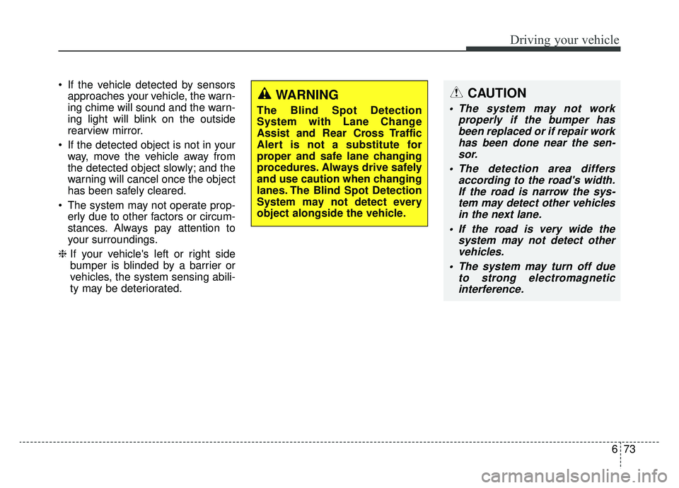 KIA NIRO 2019 Owners Manual 673
Driving your vehicle
If the vehicle detected by sensorsapproaches your vehicle, the warn-
ing chime will sound and the warn-
ing light will blink on the outside
rearview mirror.
If the detected KIA NIRO 2019 Owners Manual 673
Driving your vehicle
If the vehicle detected by sensorsapproaches your vehicle, the warn-
ing chime will sound and the warn-
ing light will blink on the outside
rearview mirror.
If the detected