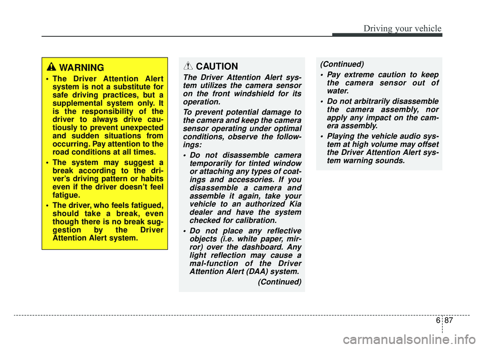 KIA NIRO 2019 Owners Manual 687
Driving your vehicle
WARNING
The Driver Attention Alertsystem is not a substitute for
safe driving practices, but a
supplemental system only. It
is the responsibility of the
driver to always dri KIA NIRO 2019 Owners Manual 687
Driving your vehicle
WARNING
The Driver Attention Alertsystem is not a substitute for
safe driving practices, but a
supplemental system only. It
is the responsibility of the
driver to always dri