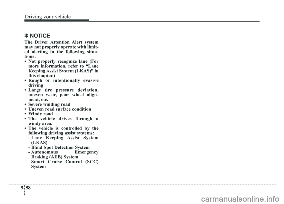 KIA NIRO 2019 Owners Manual Driving your vehicle
88
6
✽ ✽
NOTICE
The Driver Attention Alert system
may not properly operate with limit-
ed alerting in the following situa-
tions:
• Not properly recognize lane (For
more in KIA NIRO 2019 Owners Manual Driving your vehicle
88
6
✽ ✽
NOTICE
The Driver Attention Alert system
may not properly operate with limit-
ed alerting in the following situa-
tions:
• Not properly recognize lane (For
more in