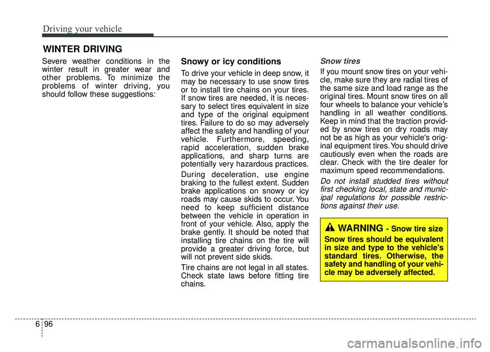 KIA NIRO 2019 Owners Manual Driving your vehicle
96
6
Severe weather conditions in the
winter result in greater wear and
other problems. To minimize the
problems of winter driving, you
should follow these suggestions:Snowy or ic KIA NIRO 2019 Owners Manual Driving your vehicle
96
6
Severe weather conditions in the
winter result in greater wear and
other problems. To minimize the
problems of winter driving, you
should follow these suggestions:Snowy or ic