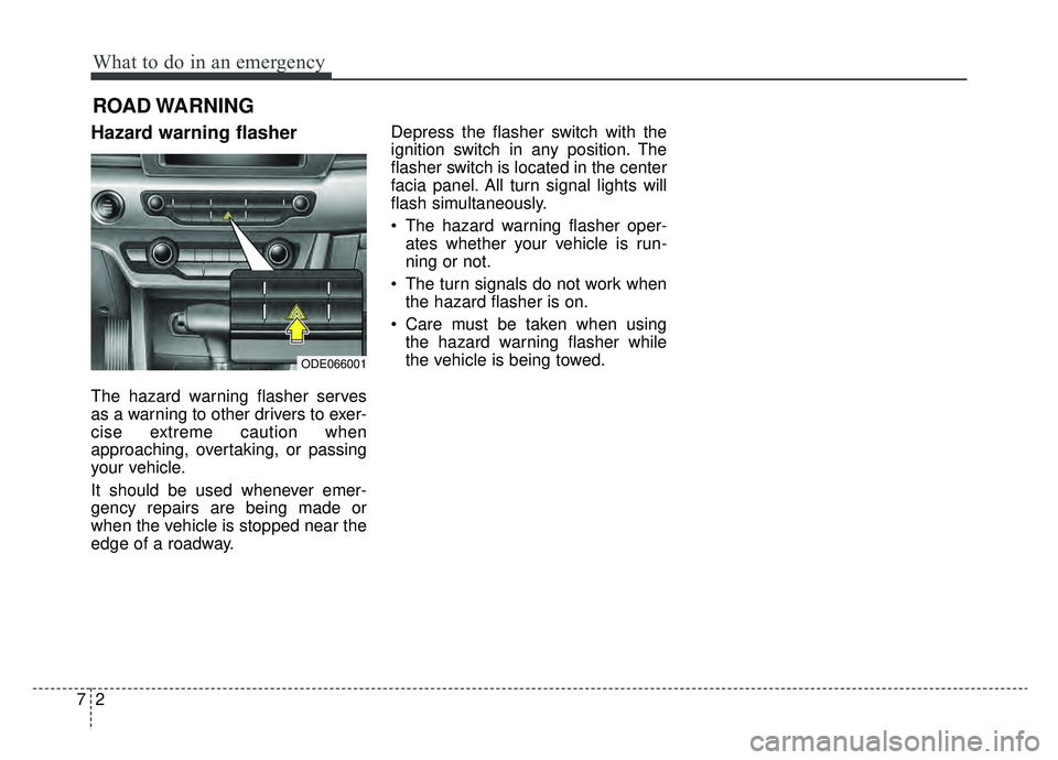 KIA NIRO 2019 Owners Manual What to do in an emergency
27
ROAD WARNING
Hazard warning flasher
The hazard warning flasher serves
as a warning to other drivers to exer-
cise extreme caution when
approaching, overtaking, or pass KIA NIRO 2019 Owners Manual What to do in an emergency
27
ROAD WARNING
Hazard warning flasher
The hazard warning flasher serves
as a warning to other drivers to exer-
cise extreme caution when
approaching, overtaking, or pass