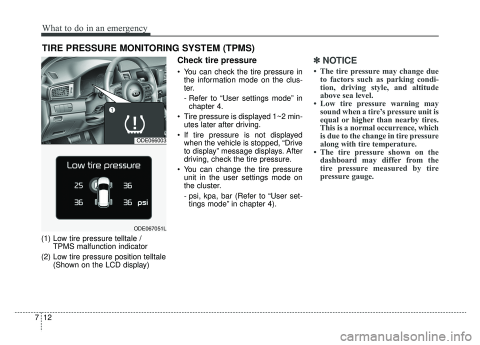 KIA NIRO 2019 Owners Manual What to do in an emergency
12
7
TIRE PRESSURE MONITORING SYSTEM (TPMS)
(1) Low tire pressure telltale /
TPMS malfunction indicator
(2) Low tire pressure position telltale (Shown on the LCD display)
C KIA NIRO 2019 Owners Manual What to do in an emergency
12
7
TIRE PRESSURE MONITORING SYSTEM (TPMS)
(1) Low tire pressure telltale /
TPMS malfunction indicator
(2) Low tire pressure position telltale (Shown on the LCD display)
C
