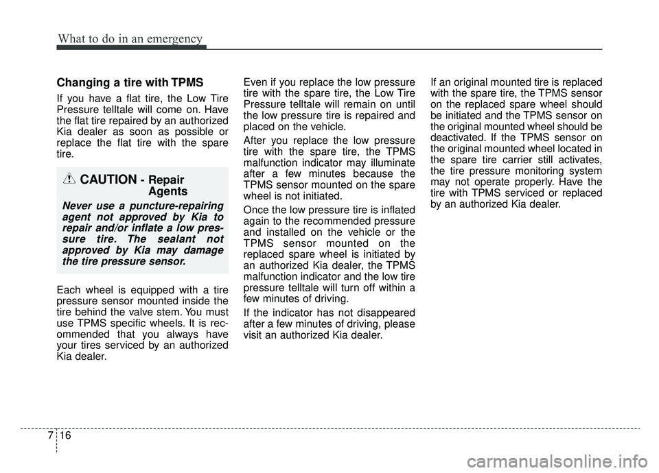 KIA NIRO 2019 Owners Manual What to do in an emergency
16
7
Changing a tire with TPMS
If you have a flat tire, the Low Tire
Pressure telltale will come on. Have
the flat tire repaired by an authorized
Kia dealer as soon as possi KIA NIRO 2019 Owners Manual What to do in an emergency
16
7
Changing a tire with TPMS
If you have a flat tire, the Low Tire
Pressure telltale will come on. Have
the flat tire repaired by an authorized
Kia dealer as soon as possi