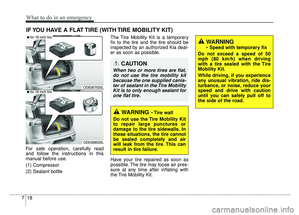 KIA NIRO 2019 Owners Manual What to do in an emergency
18
7
IF YOU HAVE A FLAT TIRE (WITH TIRE MOBILITY KIT)
For safe operation, carefully read
and follow the instructions in this
manual before use.
(1) Compressor
(2) Sealant bo KIA NIRO 2019 Owners Manual What to do in an emergency
18
7
IF YOU HAVE A FLAT TIRE (WITH TIRE MOBILITY KIT)
For safe operation, carefully read
and follow the instructions in this
manual before use.
(1) Compressor
(2) Sealant bo