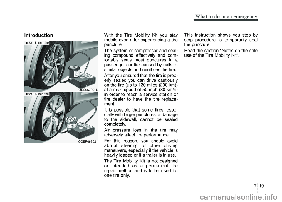 KIA NIRO 2019 Owners Manual 719
What to do in an emergency
IntroductionWith the Tire Mobility Kit you stay
mobile even after experiencing a tire
puncture.
The system of compressor and seal-
ing compound effectively and com-
fort KIA NIRO 2019 Owners Manual 719
What to do in an emergency
IntroductionWith the Tire Mobility Kit you stay
mobile even after experiencing a tire
puncture.
The system of compressor and seal-
ing compound effectively and com-
fort