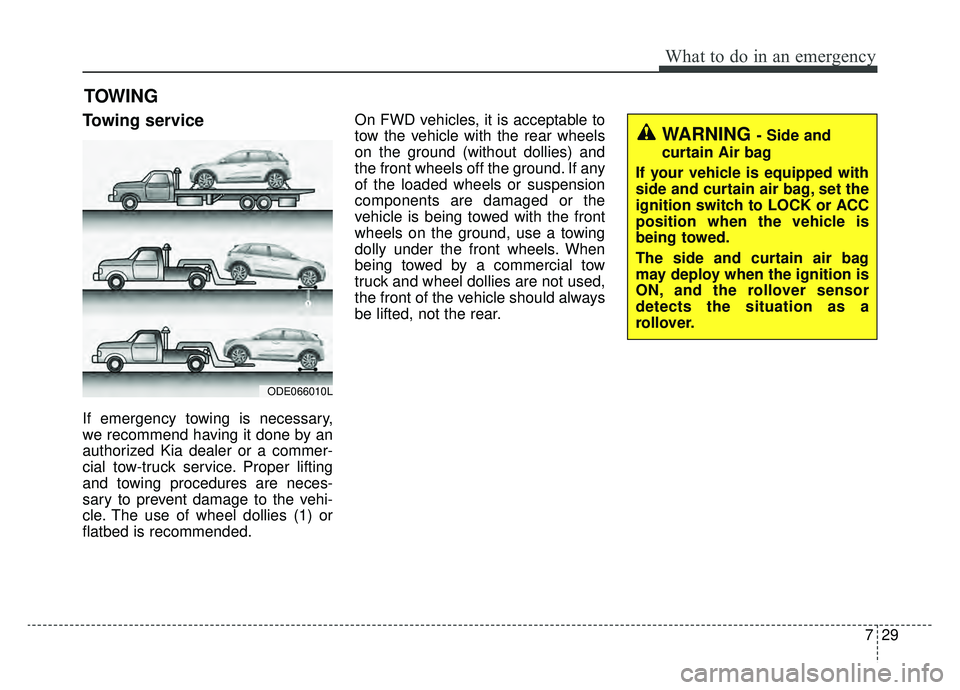 KIA NIRO 2019 Owners Manual 729
What to do in an emergency
TOWING
Towing service
If emergency towing is necessary,
we recommend having it done by an
authorized Kia dealer or a commer-
cial tow-truck service. Proper lifting
and t KIA NIRO 2019 Owners Manual 729
What to do in an emergency
TOWING
Towing service
If emergency towing is necessary,
we recommend having it done by an
authorized Kia dealer or a commer-
cial tow-truck service. Proper lifting
and t