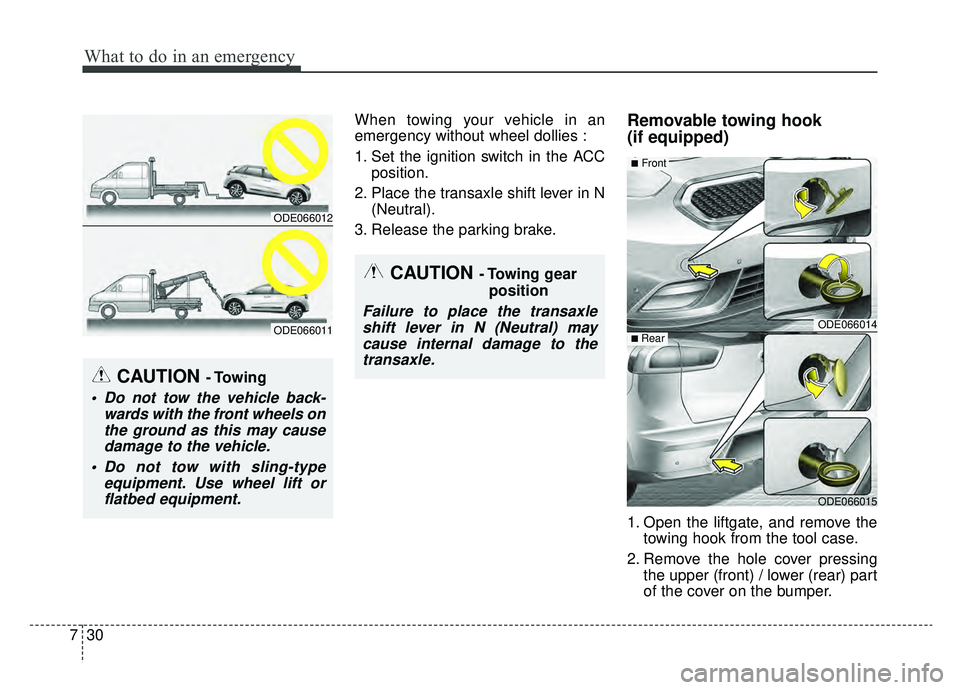KIA NIRO 2019 Owners Manual What to do in an emergency
30
7
When towing your vehicle in an
emergency without wheel dollies :
1. Set the ignition switch in the ACC
position.
2. Place the transaxle shift lever in N (Neutral).
3. R KIA NIRO 2019 Owners Manual What to do in an emergency
30
7
When towing your vehicle in an
emergency without wheel dollies :
1. Set the ignition switch in the ACC
position.
2. Place the transaxle shift lever in N (Neutral).
3. R