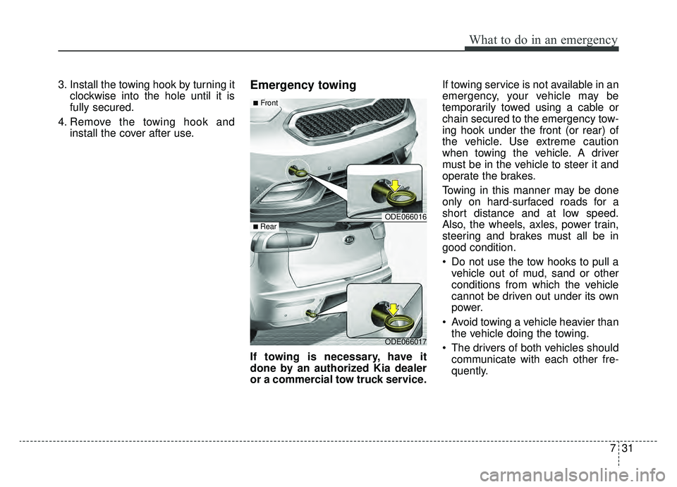 KIA NIRO 2019 Owners Manual 731
What to do in an emergency
3. Install the towing hook by turning itclockwise into the hole until it is
fully secured.
4. Remove the towing hook and install the cover after use.Emergency towing
If KIA NIRO 2019 Owners Manual 731
What to do in an emergency
3. Install the towing hook by turning itclockwise into the hole until it is
fully secured.
4. Remove the towing hook and install the cover after use.Emergency towing
If