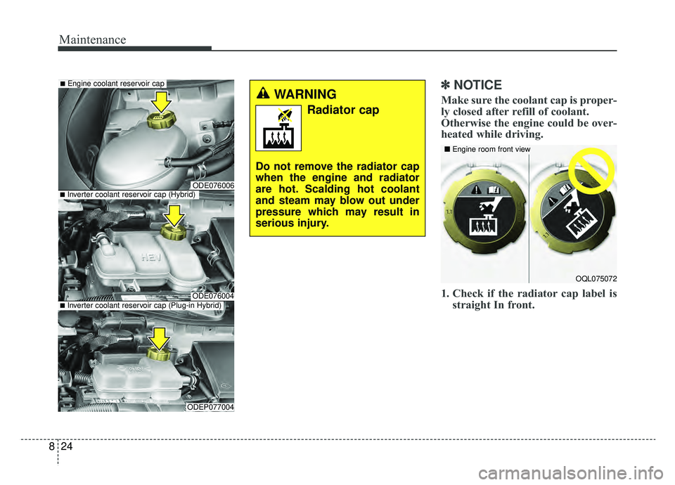 KIA NIRO 2019 Owners Manual Maintenance
24
8
✽ ✽
NOTICE
Make sure the coolant cap is proper-
ly closed after refill of coolant.
Otherwise the engine could be over-
heated while driving.
1. Check if the radiator cap label is KIA NIRO 2019 Owners Manual Maintenance
24
8
✽ ✽
NOTICE
Make sure the coolant cap is proper-
ly closed after refill of coolant.
Otherwise the engine could be over-
heated while driving.
1. Check if the radiator cap label is