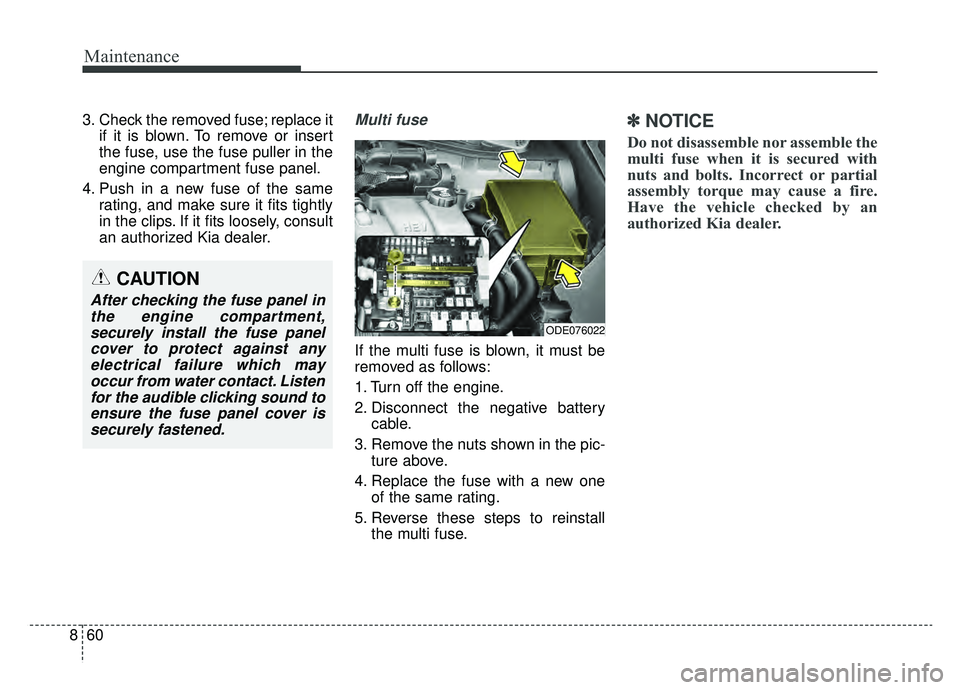 KIA NIRO 2019 Owners Manual Maintenance
60
8
3. Check the removed fuse; replace it
if it is blown. To remove or insert
the fuse, use the fuse puller in the
engine compartment fuse panel.
4. Push in a new fuse of the same rating, KIA NIRO 2019 Owners Manual Maintenance
60
8
3. Check the removed fuse; replace it
if it is blown. To remove or insert
the fuse, use the fuse puller in the
engine compartment fuse panel.
4. Push in a new fuse of the same rating,