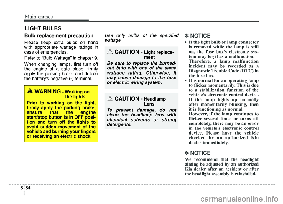 KIA NIRO 2019 Owners Manual Maintenance
84
8
LIGHT BULBS
Bulb replacement precaution
Please keep extra bulbs on hand
with appropriate wattage ratings in
case of emergencies.
Refer to “Bulb Wattage” in chapter 9.
When changi KIA NIRO 2019 Owners Manual Maintenance
84
8
LIGHT BULBS
Bulb replacement precaution
Please keep extra bulbs on hand
with appropriate wattage ratings in
case of emergencies.
Refer to “Bulb Wattage” in chapter 9.
When changi