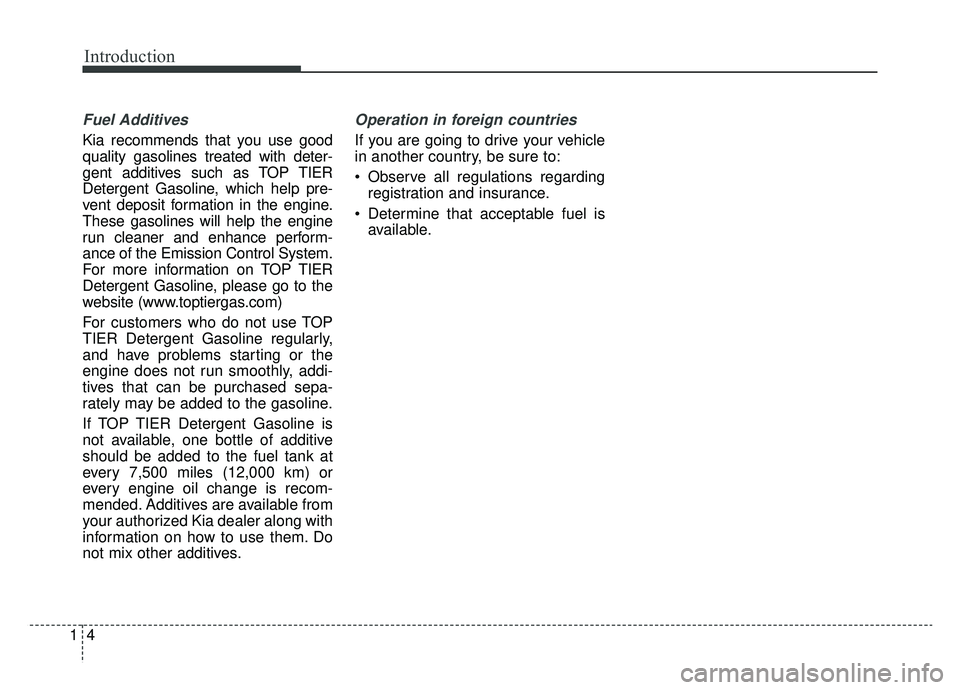 KIA NIRO 2019 Workshop Manual Introduction
41
Fuel Additives
Kia recommends that you use good
quality gasolines treated with deter-
gent additives such as TOP TIER
Detergent Gasoline, which help pre-
vent deposit formation in the KIA NIRO 2019 Workshop Manual Introduction
41
Fuel Additives
Kia recommends that you use good
quality gasolines treated with deter-
gent additives such as TOP TIER
Detergent Gasoline, which help pre-
vent deposit formation in the