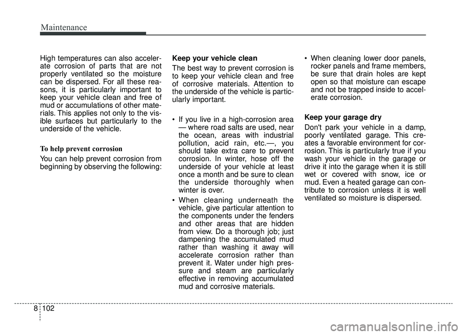 KIA NIRO 2019 Owners Manual Maintenance
102
8
High temperatures can also acceler-
ate corrosion of parts that are not
properly ventilated so the moisture
can be dispersed. For all these rea-
sons, it is particularly important to KIA NIRO 2019 Owners Manual Maintenance
102
8
High temperatures can also acceler-
ate corrosion of parts that are not
properly ventilated so the moisture
can be dispersed. For all these rea-
sons, it is particularly important to